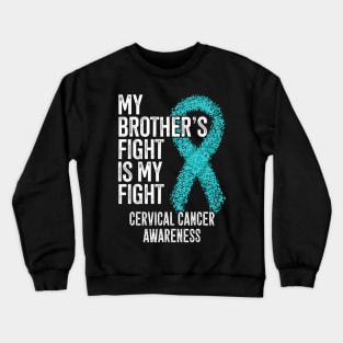 My Brothers Fight Is My Fight Cervical Cancer Awareness Crewneck Sweatshirt